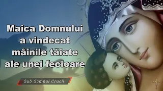 Maica Domnului a vindecat mâinile tăiate ale unei fecioare.