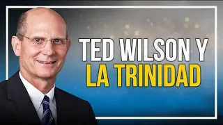 Ted Wilson y la Trinidad (EN ESPAÑOL)