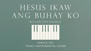 HESUS IKAW ANG BUHAY KO | His Life City Church [Female Key] Piano Instrumental by GershonRebong