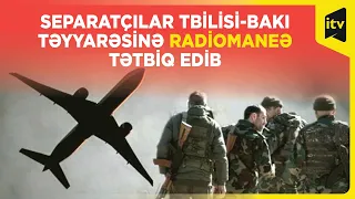 Qanunsuz erməni silahlıları sərnişin təyyarələrinə radiomaneələr tətbiq ediblər