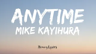 Anytime - Mike Kayihura (Lyrics) 🎵