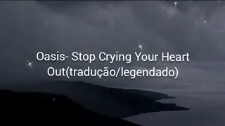 Oasis - Stop Crying Your Heart Out (tradução/legendado)