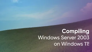 Compiling Windows XP/Server 2003 on Windows 11