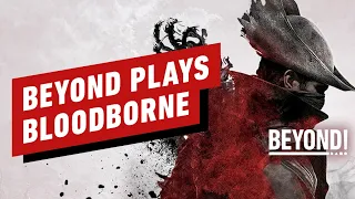 Beyond Plays Bloodborne - Episode 1