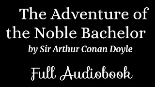 Sherlock Holmes The Adventure of the Noble Bachelor | Full Audiobook Black Screen