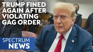 Trump Fined Again After Violating Gag Order in Criminal Trial | Spectrum News