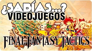 Final Fantasy Tactics – Adéntrate al mundo de Ivalice - ¿Sabías…? Videojuegos