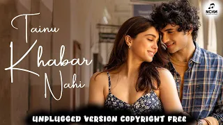 Tainu Khabar Nahi Unplugged Version Copyright Free  | Non Copyright Hindi Music