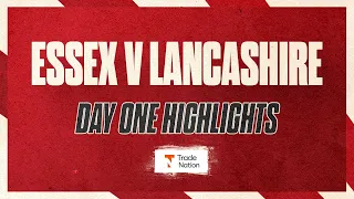 Essex v Lancashire: Day One Highlights