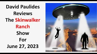 David Paulides Presents his Review of the Skinwalker Ranch Show for June 27, 2023