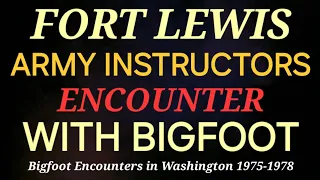 ARMY INSTRUCTOR AT FORT LEWIS COMES FACE TO FACE WITH BIGFOOT