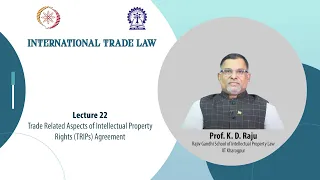 Lecture 22: Trade Related Aspects of Intellectual Property Rights (TRIPs) Agreement