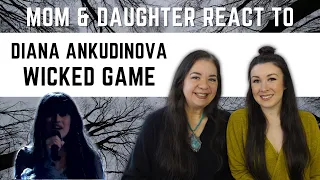 Diana Ankudinova "Wicked Game" REACTION Video | mom & daughters first time hearing this performance