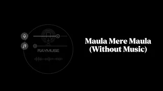 Maula Mere Maula (Without Music Vocals Only) | Raymuse