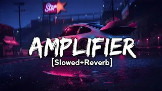 Amplifier ~ Imran Khan - Slowed + Reverbed | Bass Boosted | Lofi Mix🥀Love Vibes 🥀