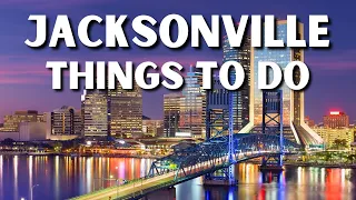 The 23 BEST Things To Do In Jacksonville, Florida