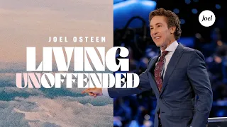 Living Unoffended | Joel Osteen