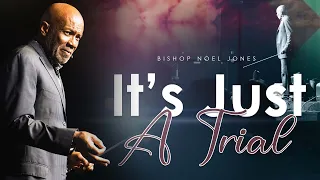 BISHOP NOEL JONES - WEDNESDAY BIBLE STUDY - IT'S JUST A TRIAL