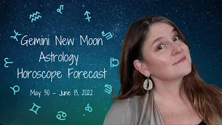Gemini New Moon Astrology Horoscope Forecast - May 30-June 13, 2022