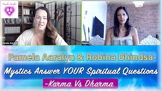 Pamela Aaralyn & Robina Dhindsa- Mystics Answer YOUR Spiritual Questions-Karma Vs Dharma