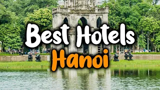 Best Hotels In Hanoi, Vietnam - For Families, Couples, Work Trips, Luxury & Budget