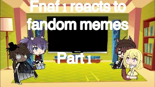 Fnaf 1 react to fandom memes part 1