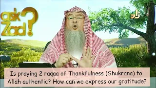 Are 2 rakahs of Thankfulness (Shukrana) authentic? How can we express our gratitude assim al hakeem