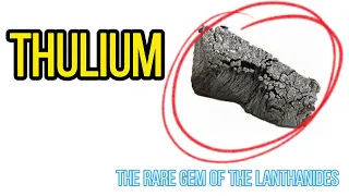 Thulium: The Rare Gem of the Lanthanides