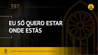 Novo Hinário Adventista • Hino 397 • Eu Só Quero Estar Onde Estás • (Lyrics)