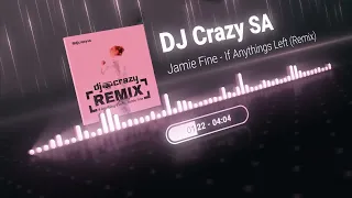 Jamie Fine - If Anything's Left (DJ Crazy SA Remix)