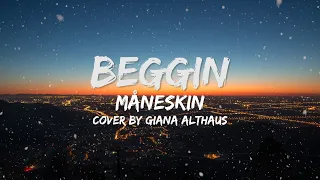 BEGGIN  - MANESKIN -  COVER BY GIANA ALTHAUS  - LYRIC