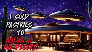 I SOLD PASTRIES TO ALIENS IN THE DESERT! Scary stories