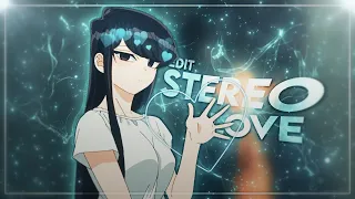 💞 Stereo Love 💞-Komi can't communicate [Edit/AMV] Re-upload