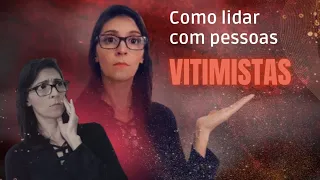 Como lidar com pessoas vitimistas