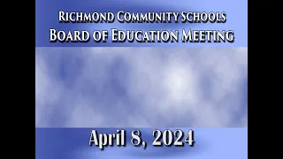 Richmond Community Schools Board of Education Meeting on April 8, 2024