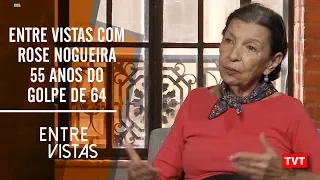 Entre Vistas com Rose Nogueira sobre os 55 anos do golpe militar