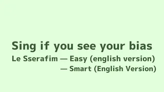 Sing if you see your bias - Le Sserafim Easy and Smart English version