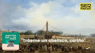 Acontece que no es poco | "Tráeme un obelisco, cariño"