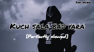 kuch sala bad yara -- sad song -- perfectly slowed -- gurman song : 3:33