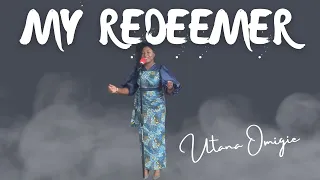 MY REDEEMER || UTANA OMIGIE