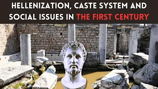 Here is why Hellenization of Jews, and a Caste System was a HUGE Issue at the Time of Paul!