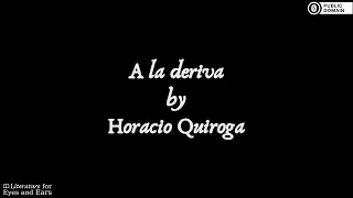 A La Deriva by Horacio Quiroga | Spanish audiobook | Literature for Eyes and Ears