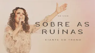 Diante do Trono - Sobre as Ruínas (Ao Vivo)