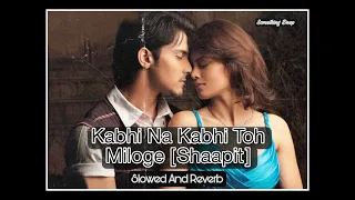 Kabhi Na Kabhi Toh Miloge [Shaapit] × Slowed And Reverb #music #viral #youtube #trending #lofi #new
