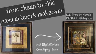 FROM CHEAP TO CHIC- EASY ARTWORK MAKE OVER USING IRON ORCHID DESIGNS & DIY PAINTS