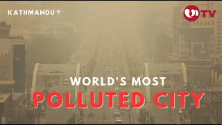 World's most polluted city - Kathmandu ?, most polluted city, world’s most polluted city@Un1tv