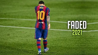 Lionel Messi 2021 ► Alan Walker - Faded ● Skills & Goals | HD