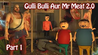 Gulli Bulli Aur Mr Meat 2.0 Part 1 | Gulli Bulli | Mr Meat Horror Story | MAKE JOKE HORROR