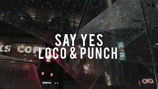 Say yes - Loco & Punch (sped up) (lyrics)