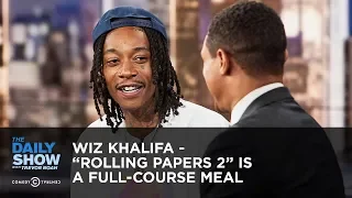 Wiz Khalifa - “Rolling Papers 2” Is a Full-Course Meal | The Daily Show